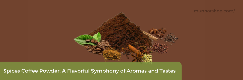 Spices Coffee Powder A Flavorful Symphony of Aromas and Tastes